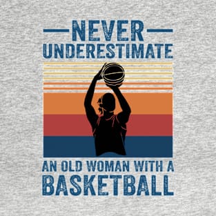 Never Underestimate An Old Woman With A Basketball T-Shirt